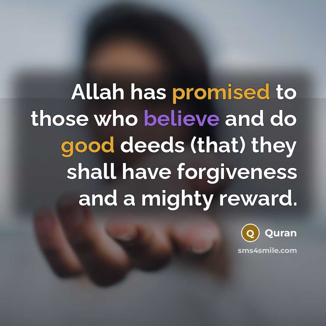 “Allah has promised to those who believe and do good deeds (that) they shall have forgiveness and a mighty reward.” quote by Quran