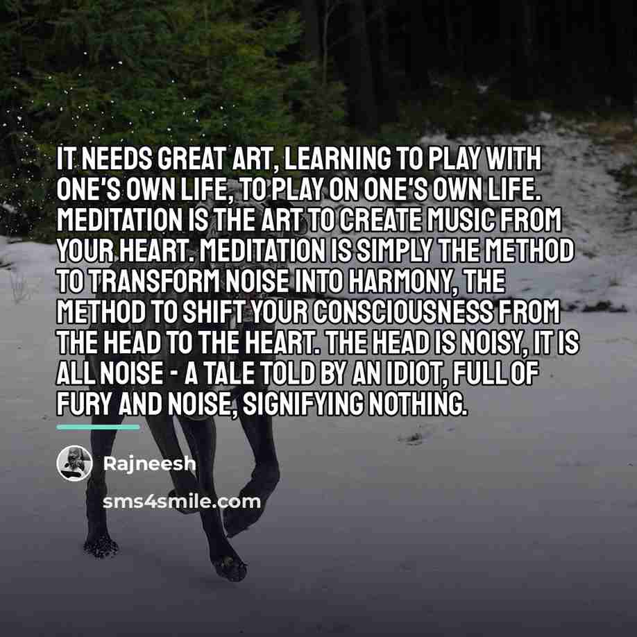 “It needs great art, learning to play with one's own…” quote by Rajneesh