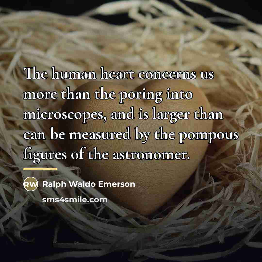 “The human heart concerns us more than the poring into…” quote by Ralph Waldo Emerson