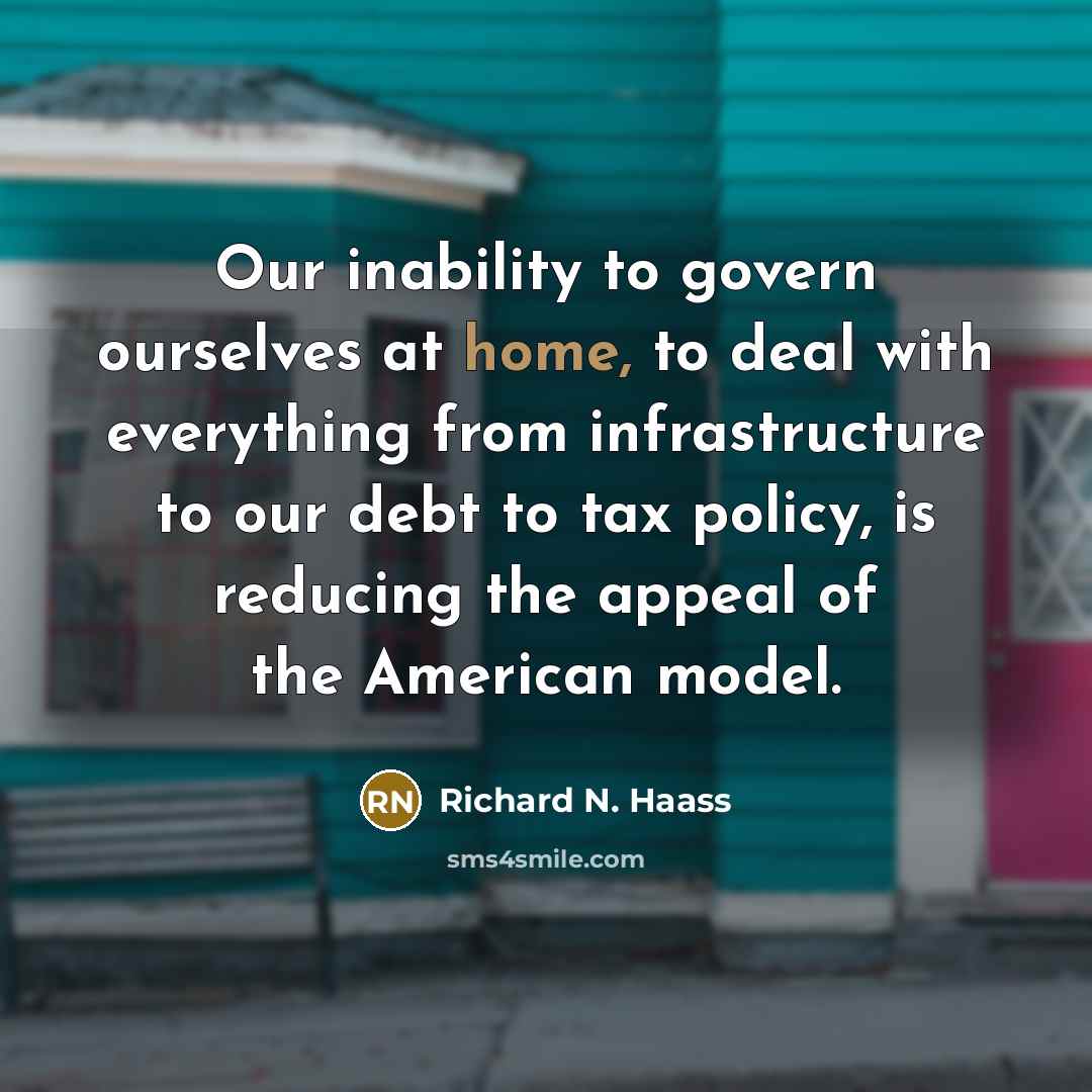 “Our inability to govern ourselves at home, to deal with…” quote by Richard N. Haass