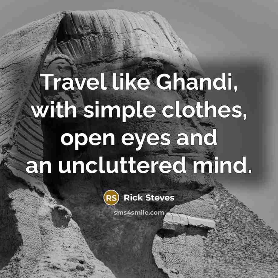 “Travel like Ghandi, with simple clothes, open eyes and an…” quote by Rick Steves