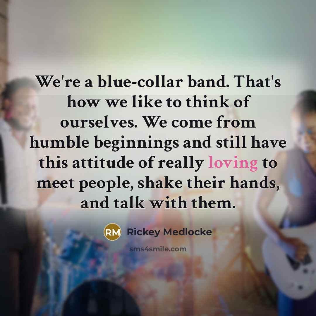 “We're a blue-collar band. That's how we like to think…” quote by Rickey Medlocke