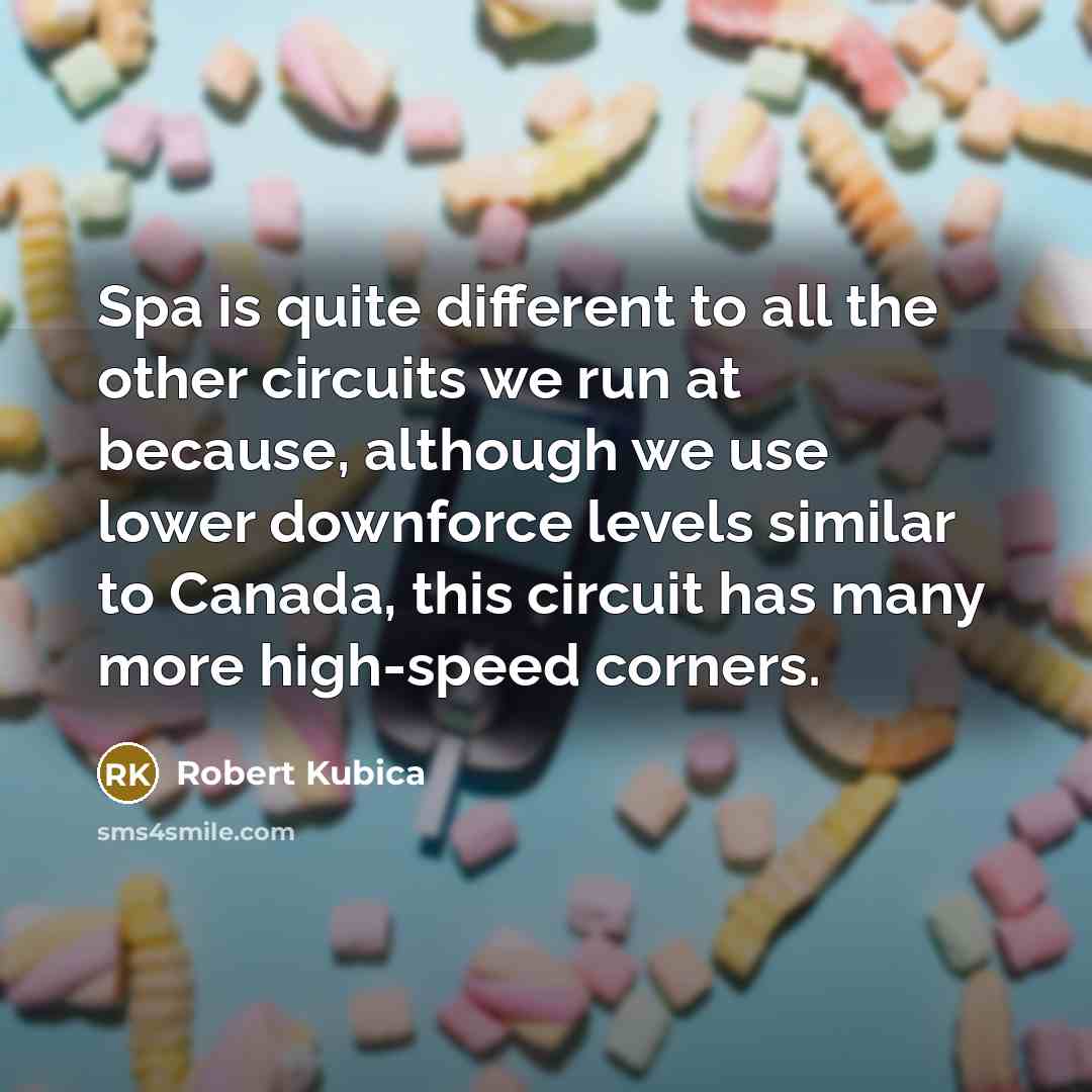 “Spa is quite different to all the other circuits we…” quote by Robert Kubica