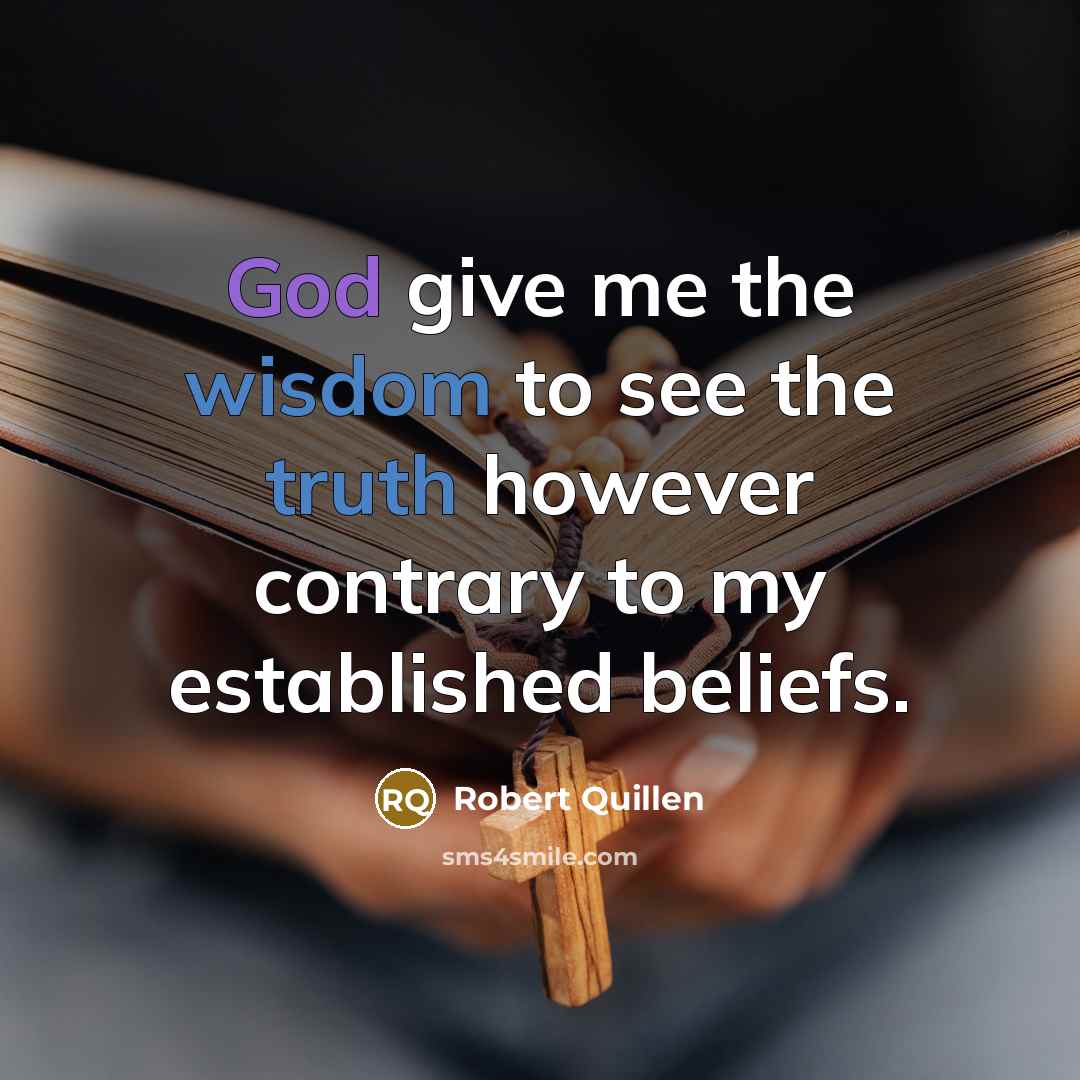 “God give me the wisdom to see the truth however…” quote by Robert Quillen