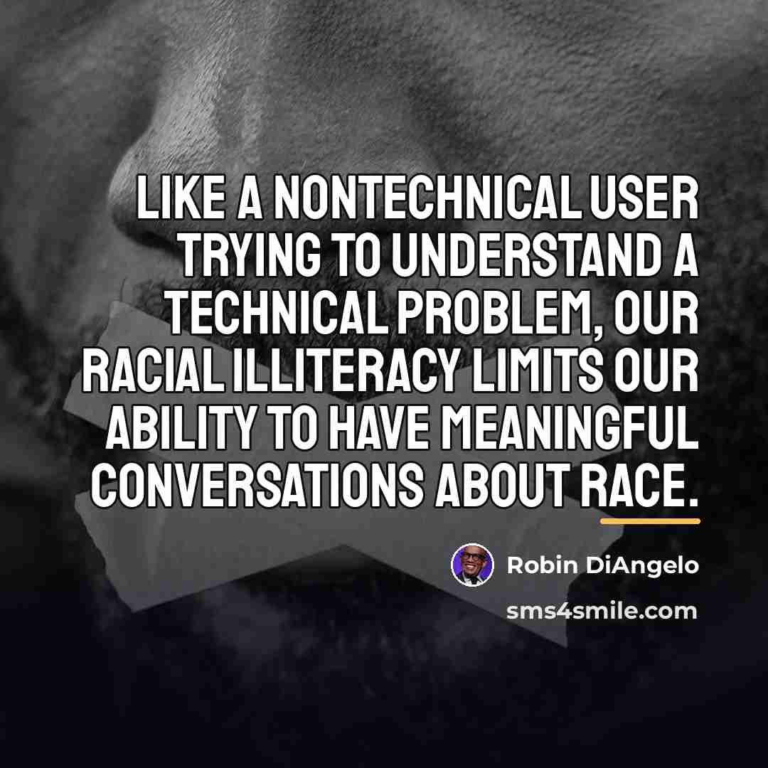 “Like a nontechnical user trying to understand a technical problem,…” quote by Robin DiAngelo