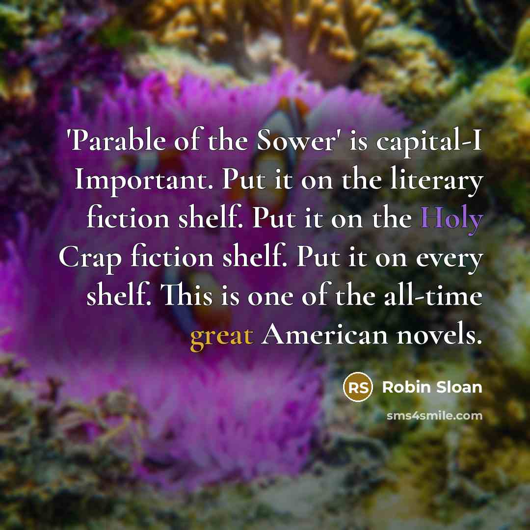 “'Parable of the Sower' is capital-I Important. Put it on…” quote by Robin Sloan