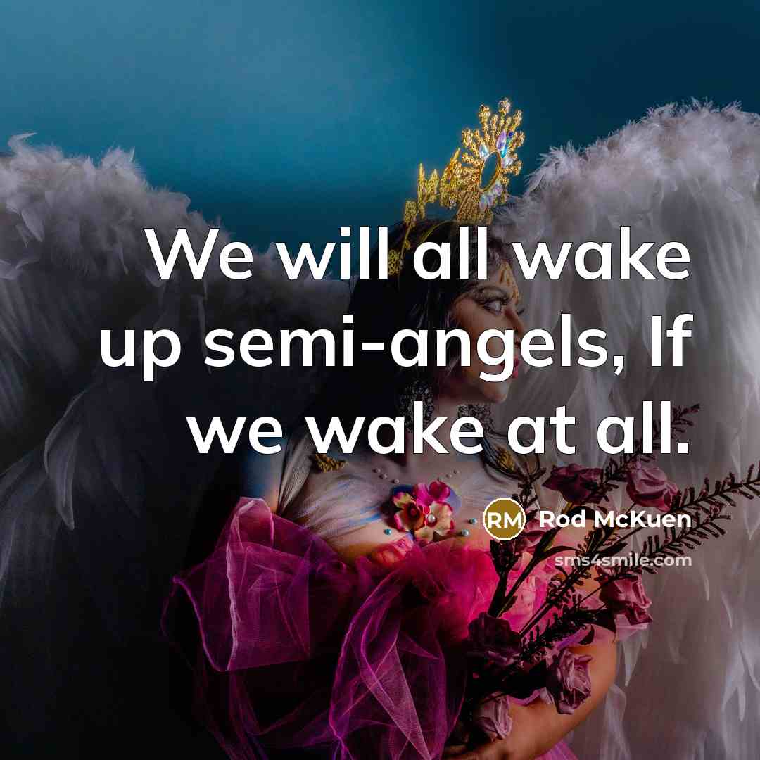 “We will all wake up semi-angels, If we wake at…” quote by Rod McKuen