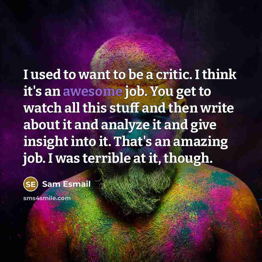 “I used to want to be a critic. I think…” quote by Sam Esmail
