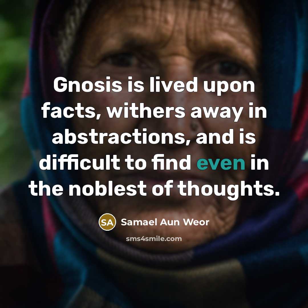 “Gnosis is lived upon facts, withers away in abstractions, and…” quote by Samael Aun Weor