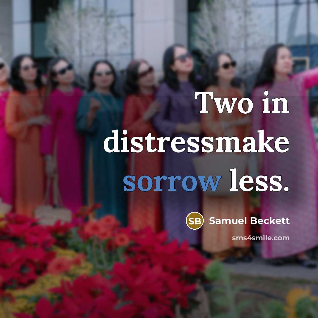“Two in distressmake sorrow less.…” quote by Samuel Beckett