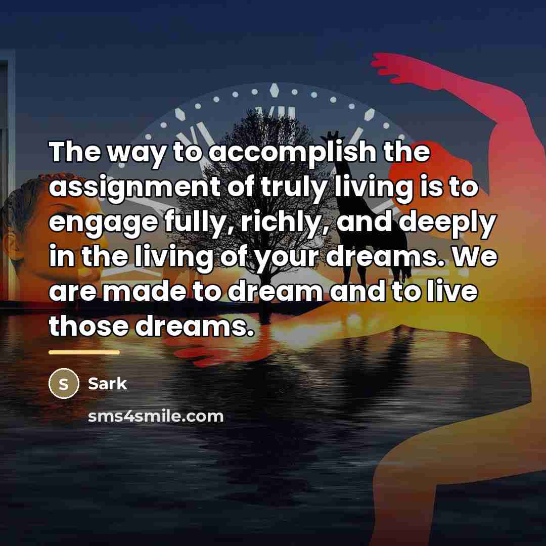 “The way to accomplish the assignment of truly living is…” quote by Sark