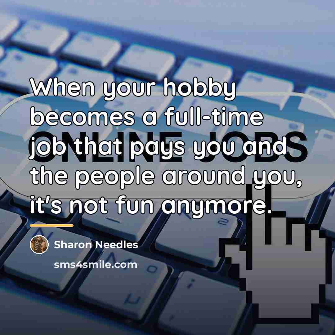 “When your hobby becomes a full-time job that pays you…” quote by Sharon Needles