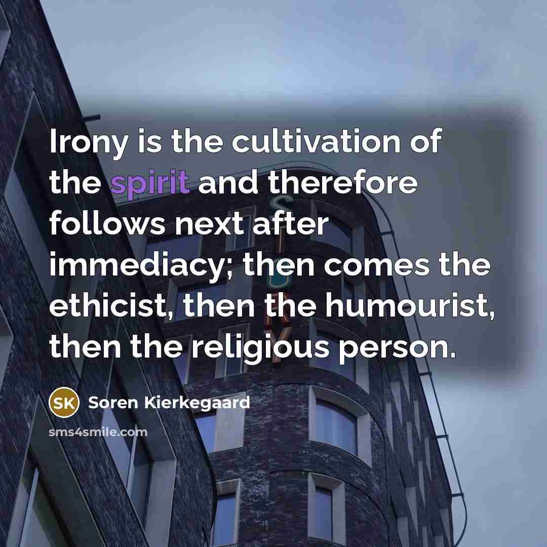 “Irony is the cultivation of the spirit and therefore follows…” quote by Soren Kierkegaard