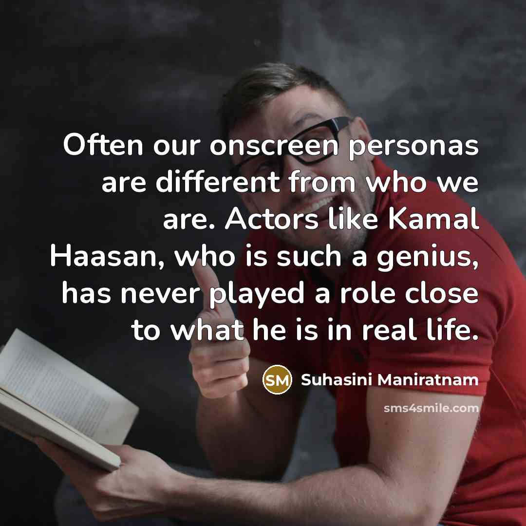 “Often our onscreen personas are different from who we are.…” quote by Suhasini Maniratnam