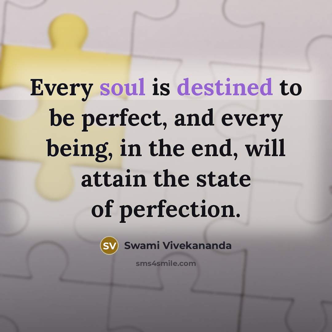 “Every soul is destined to be perfect, and every being,…” quote by Swami Vivekananda