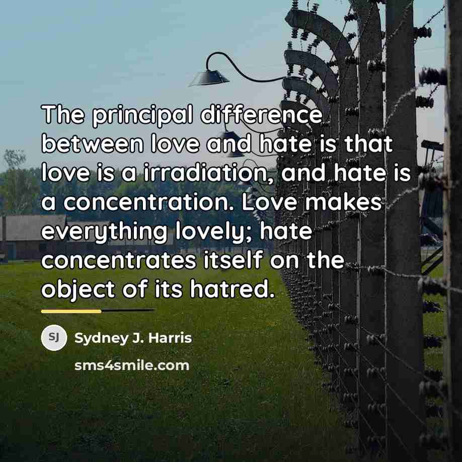 “The principal difference between love and hate is that love…” quote by Sydney J. Harris