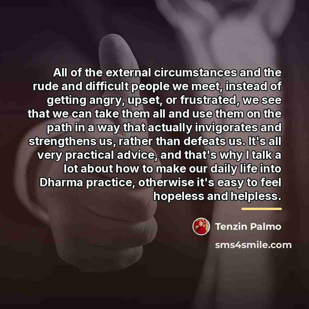 “All of the external circumstances and the rude and difficult…” quote by Tenzin Palmo