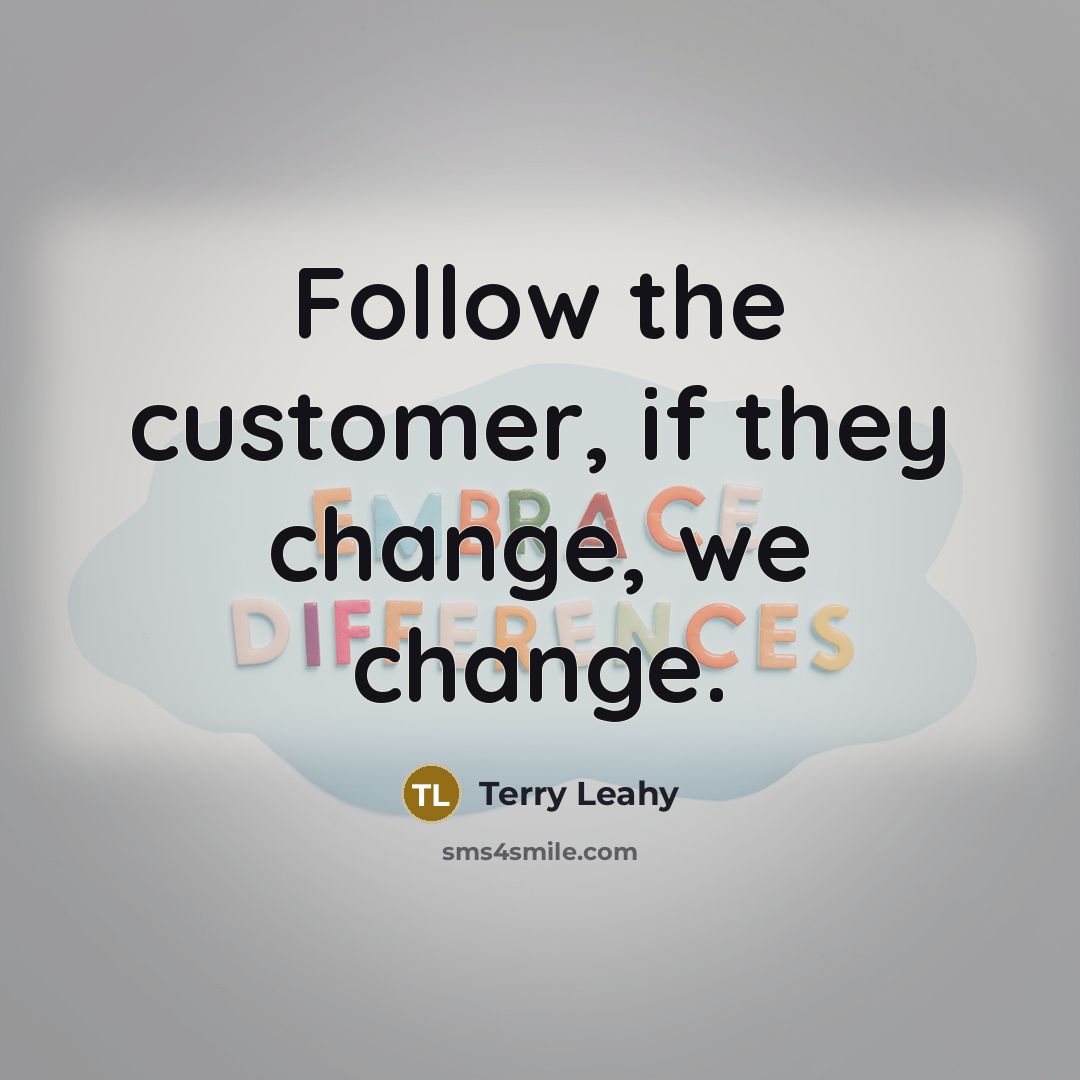 “Follow the customer, if they change, we change.…” quote by Terry Leahy