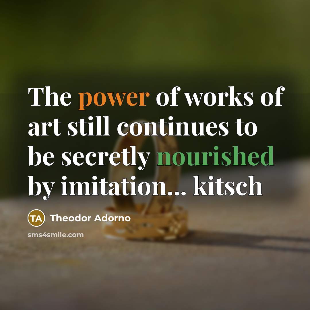 “The power of works of art still continues to be…” quote by Theodor Adorno