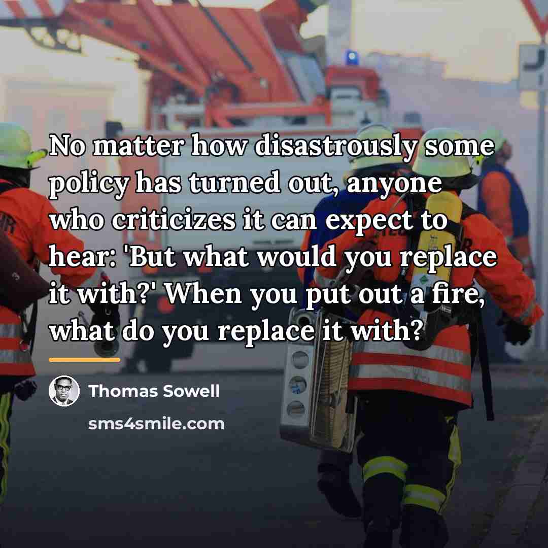 “No matter how disastrously some policy has turned out, anyone…” quote by Thomas Sowell