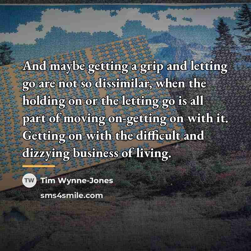 “And maybe getting a grip and letting go are not…” quote by Tim Wynne-Jones