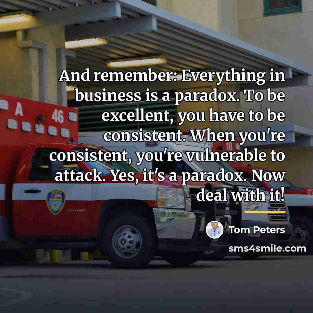 “And remember: Everything in business is a paradox. To be…” quote by Tom Peters