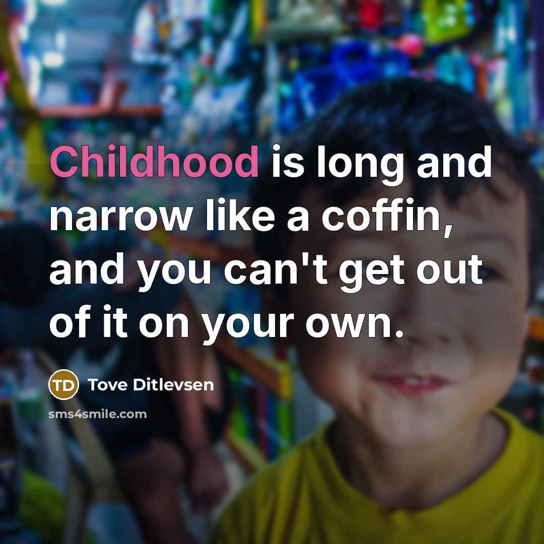 “Childhood is long and narrow like a coffin, and you…” quote by Tove Ditlevsen