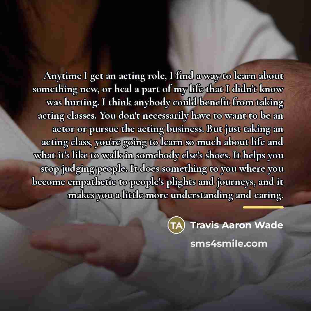 “Anytime I get an acting role, I find a way…” quote by Travis Aaron Wade