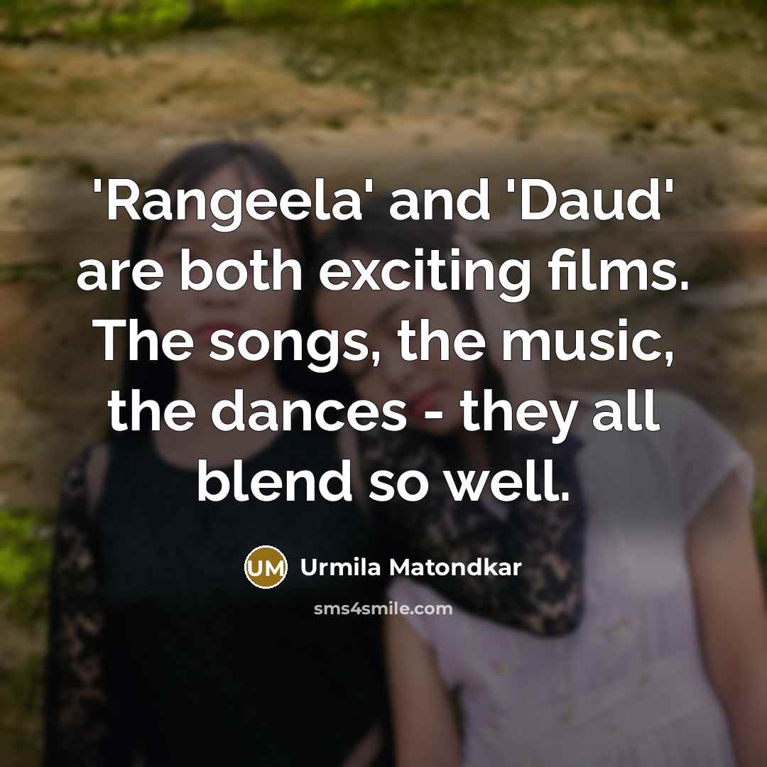 “'Rangeela' and 'Daud' are both exciting films. The songs, the…” quote by Urmila Matondkar