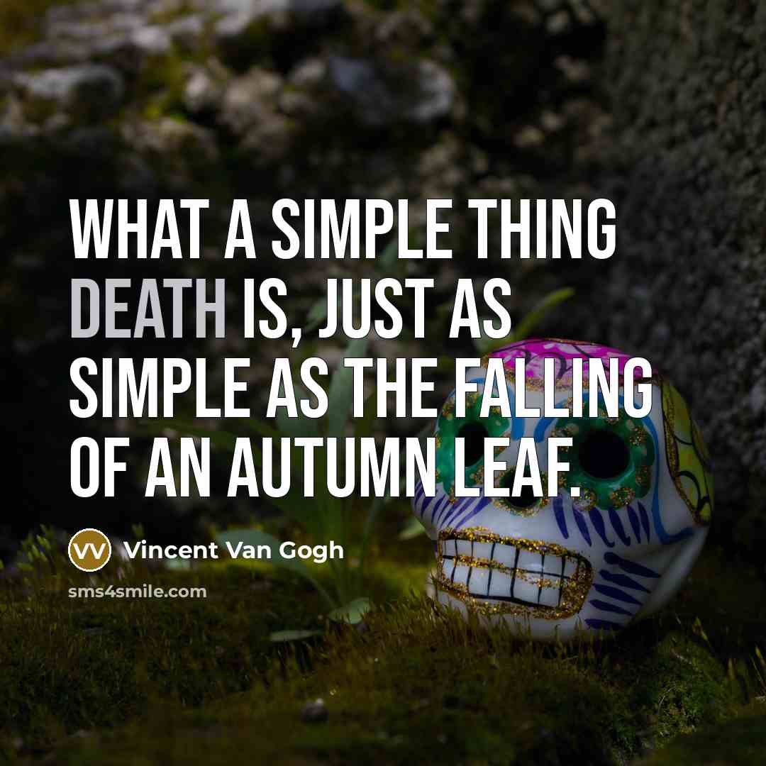 “What a simple thing death is, just as simple as…” quote by Vincent Van Gogh