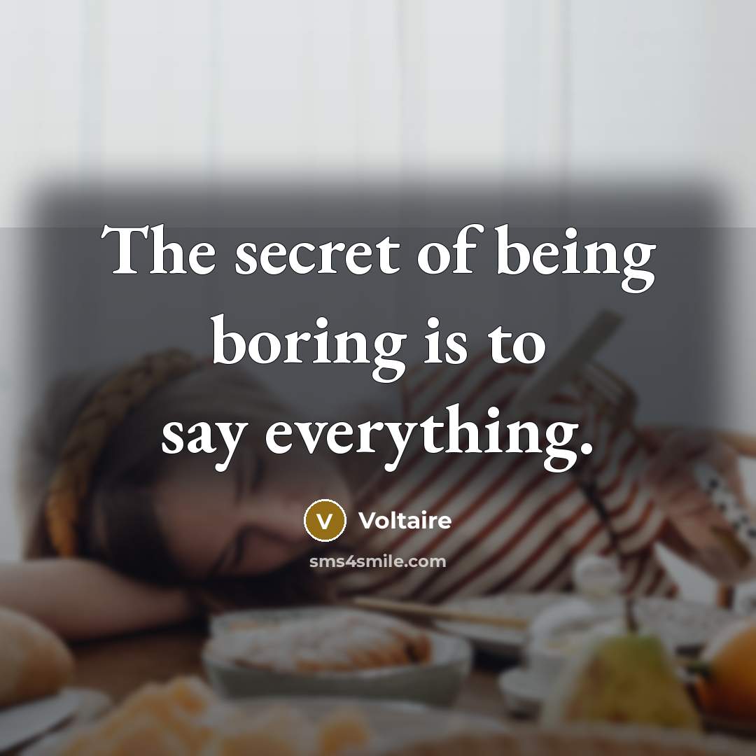 “The secret of being boring is to say everything.…” quote by Voltaire