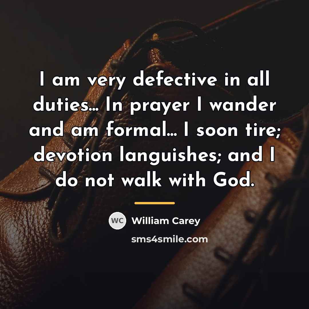 “I am very defective in all duties... In prayer I…” quote by William Carey