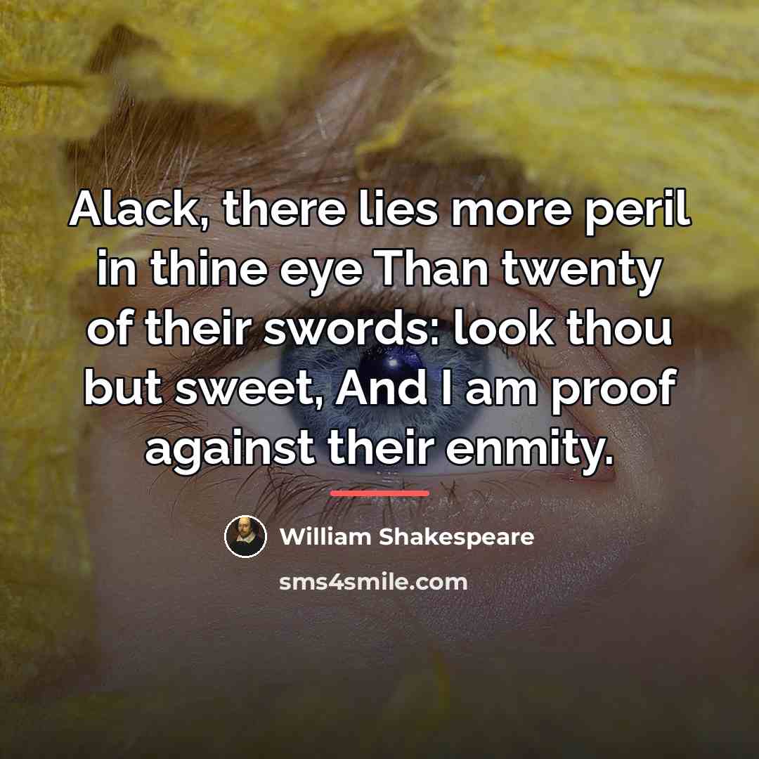 “Alack, there lies more peril in thine eye Than twenty…” quote by William Shakespeare