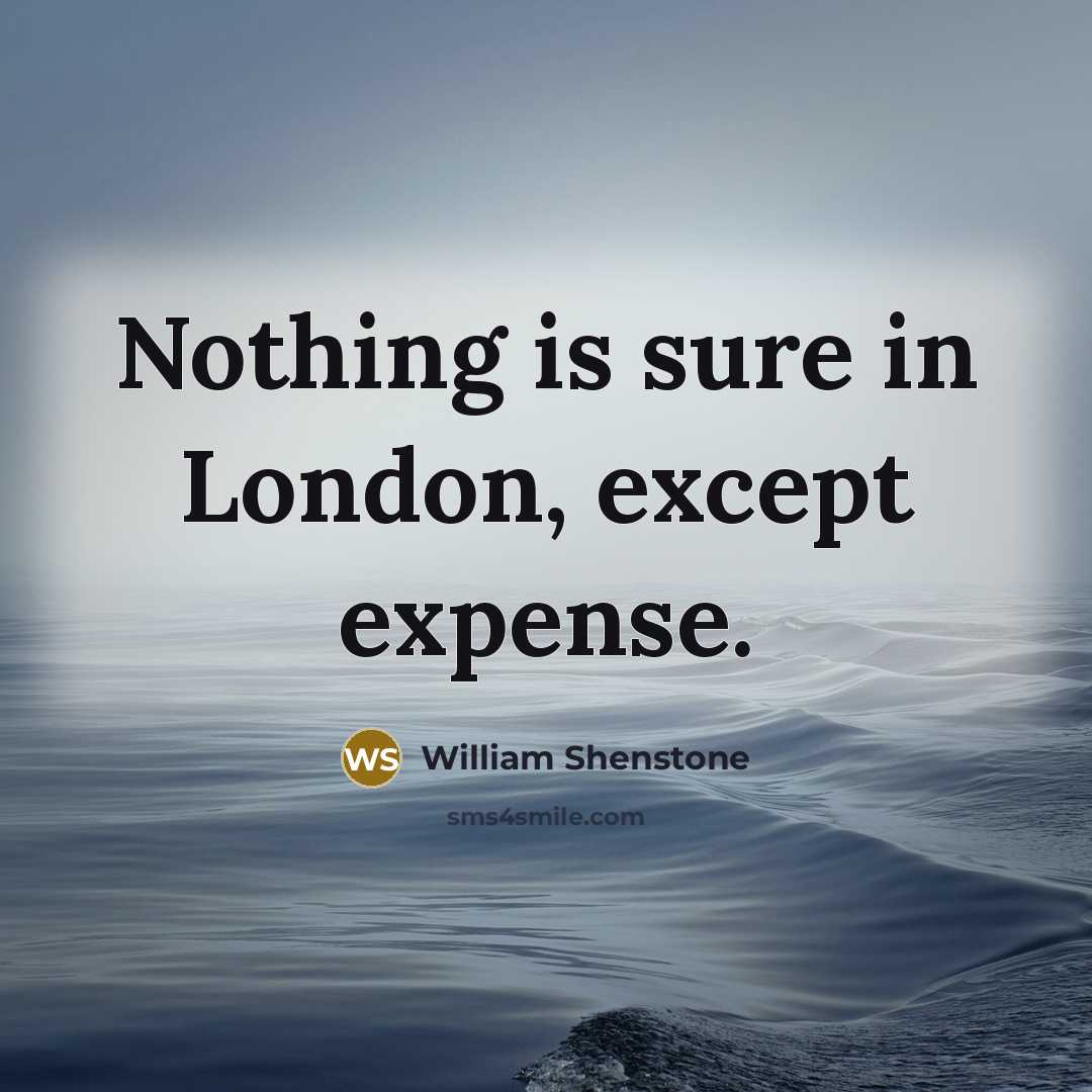 “Nothing is sure in London, except expense.…” quote by William Shenstone