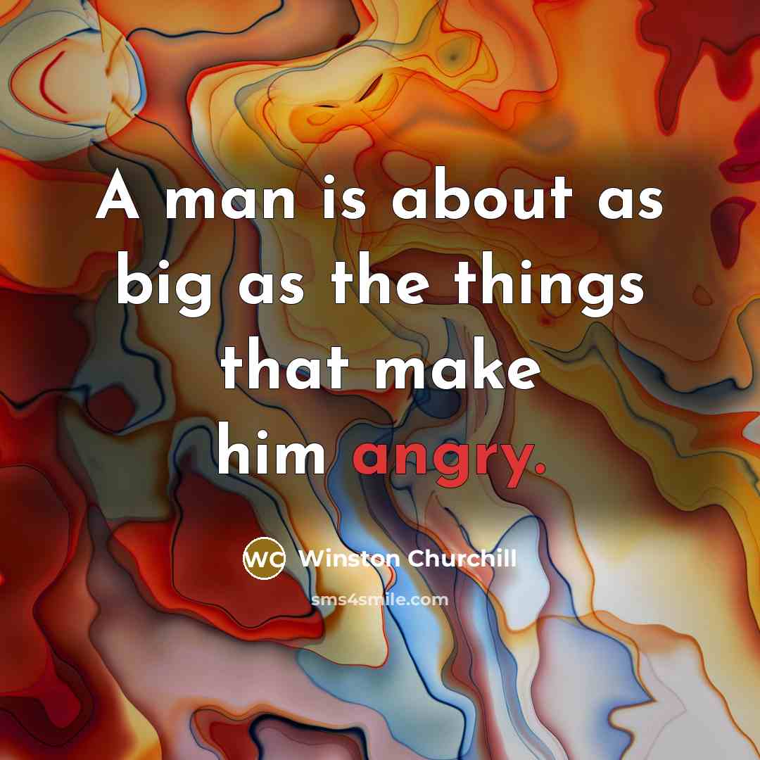 “A man is about as big as the things that…” quote by Winston Churchill