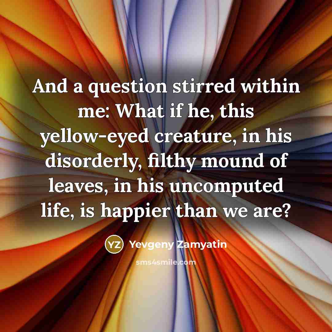 “And a question stirred within me: What if he, this…” quote by Yevgeny Zamyatin