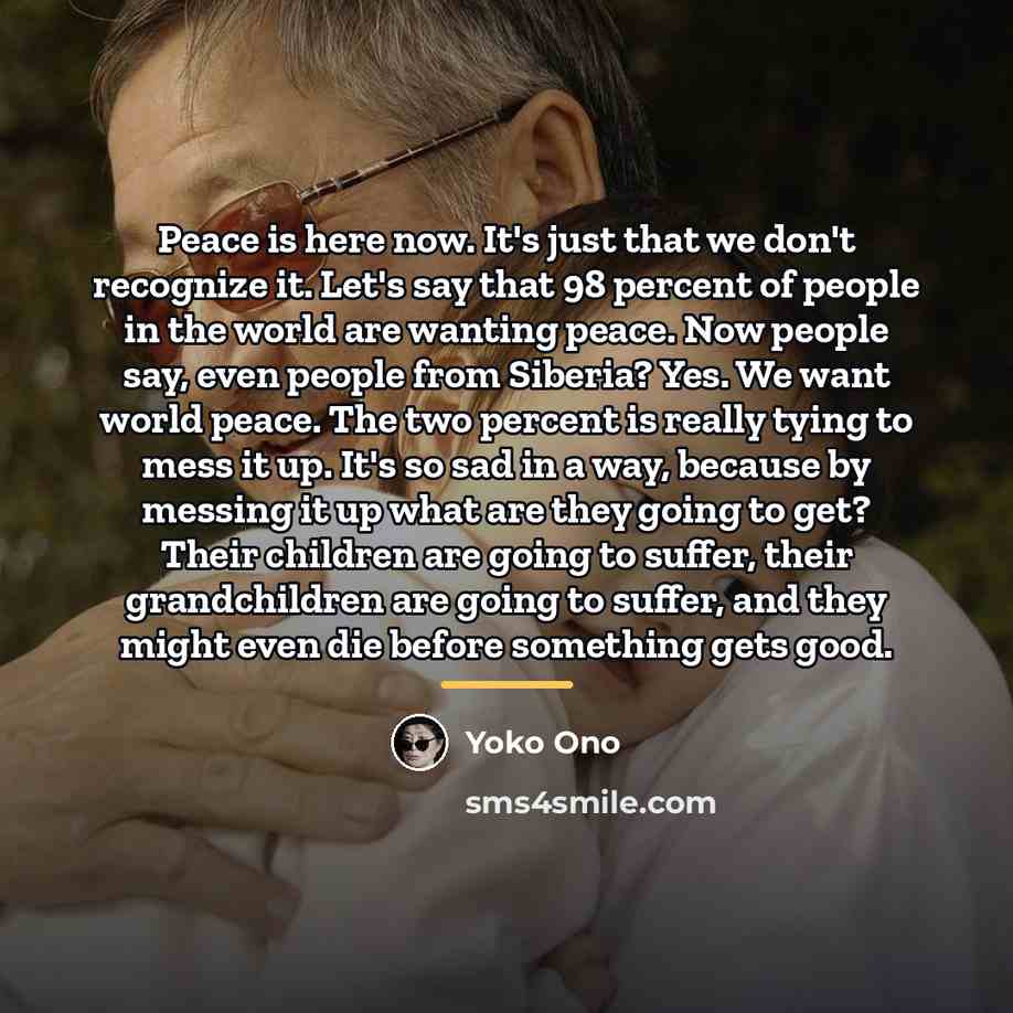 “Peace is here now. It's just that we don't recognize…” quote by Yoko Ono