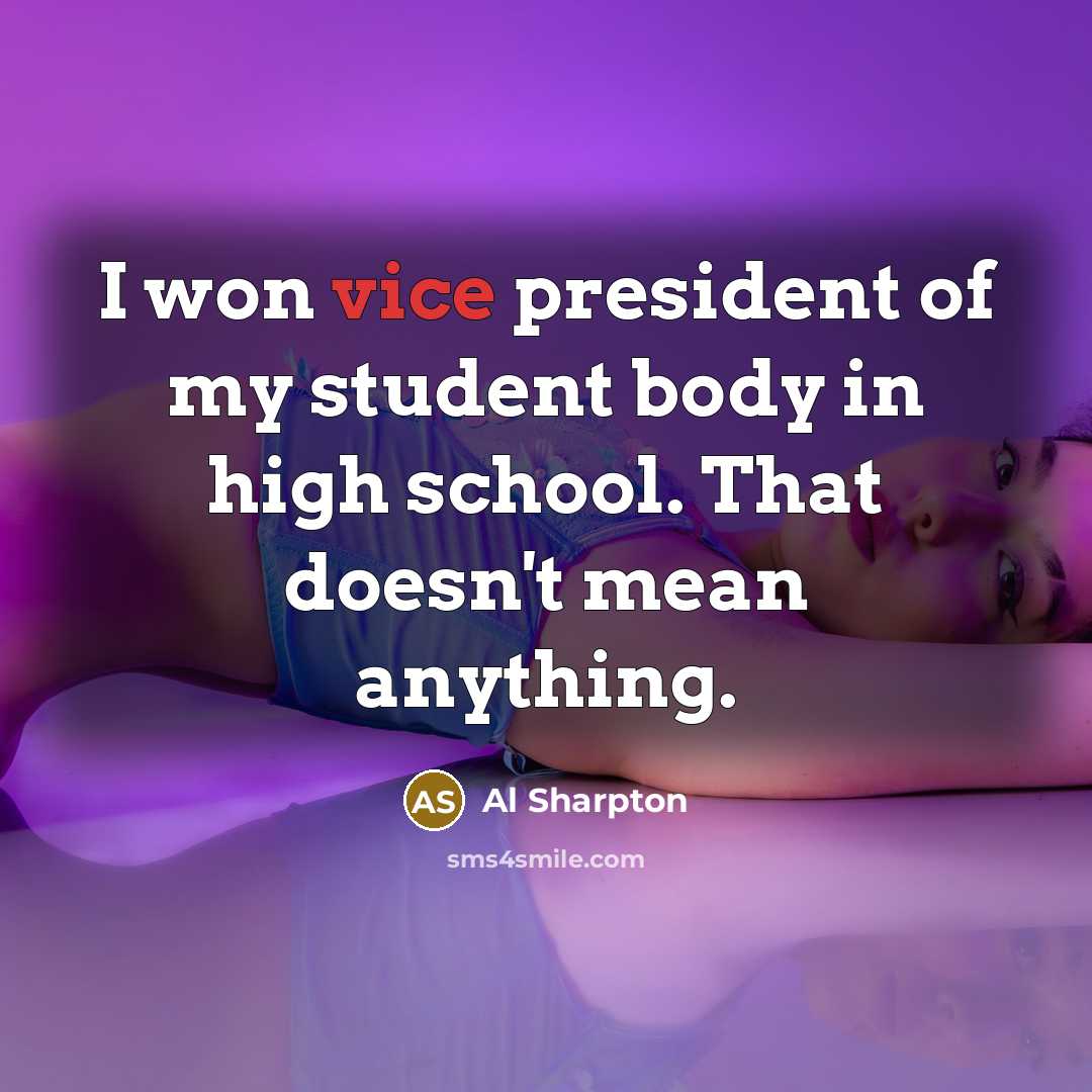 “I won vice president of my student body in high…” quote by Al Sharpton