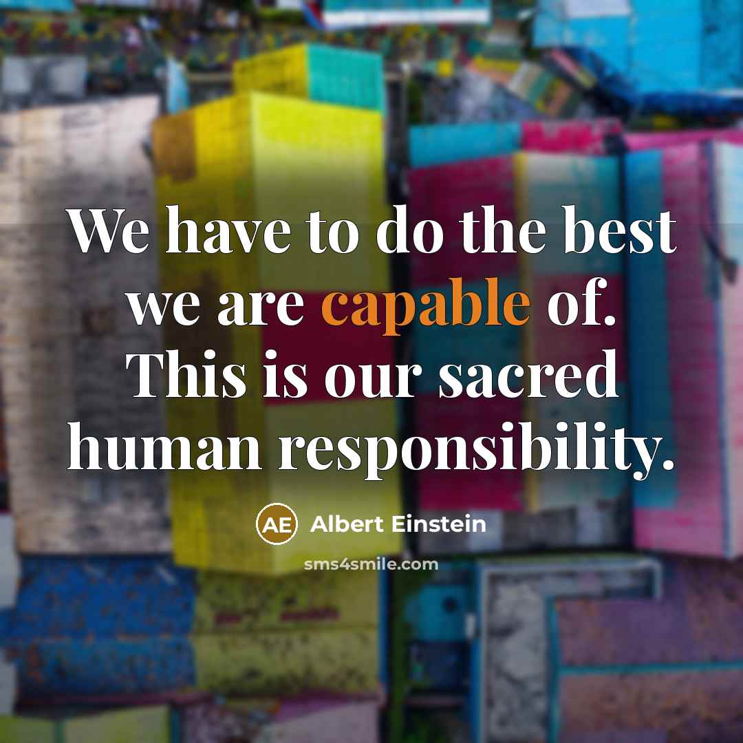“We have to do the best we are capable of.…” quote by Albert Einstein