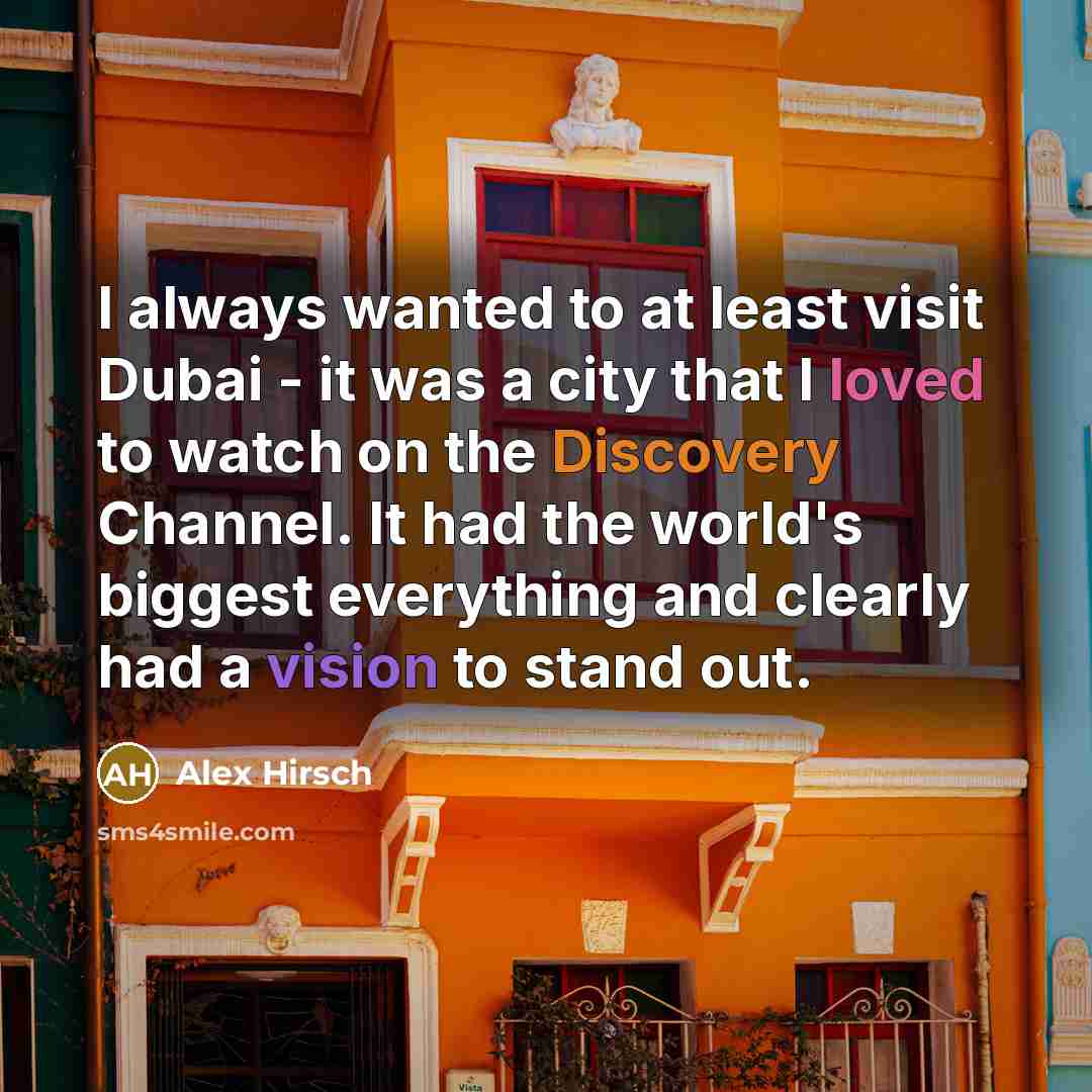 “I always wanted to at least visit Dubai - it…” quote by Alex Hirsch