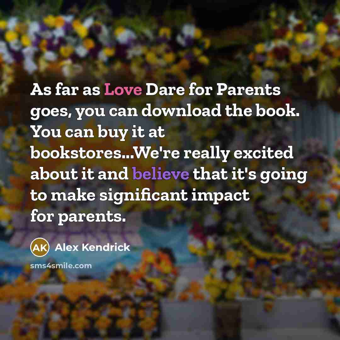“As far as Love Dare for Parents goes, you can…” quote by Alex Kendrick