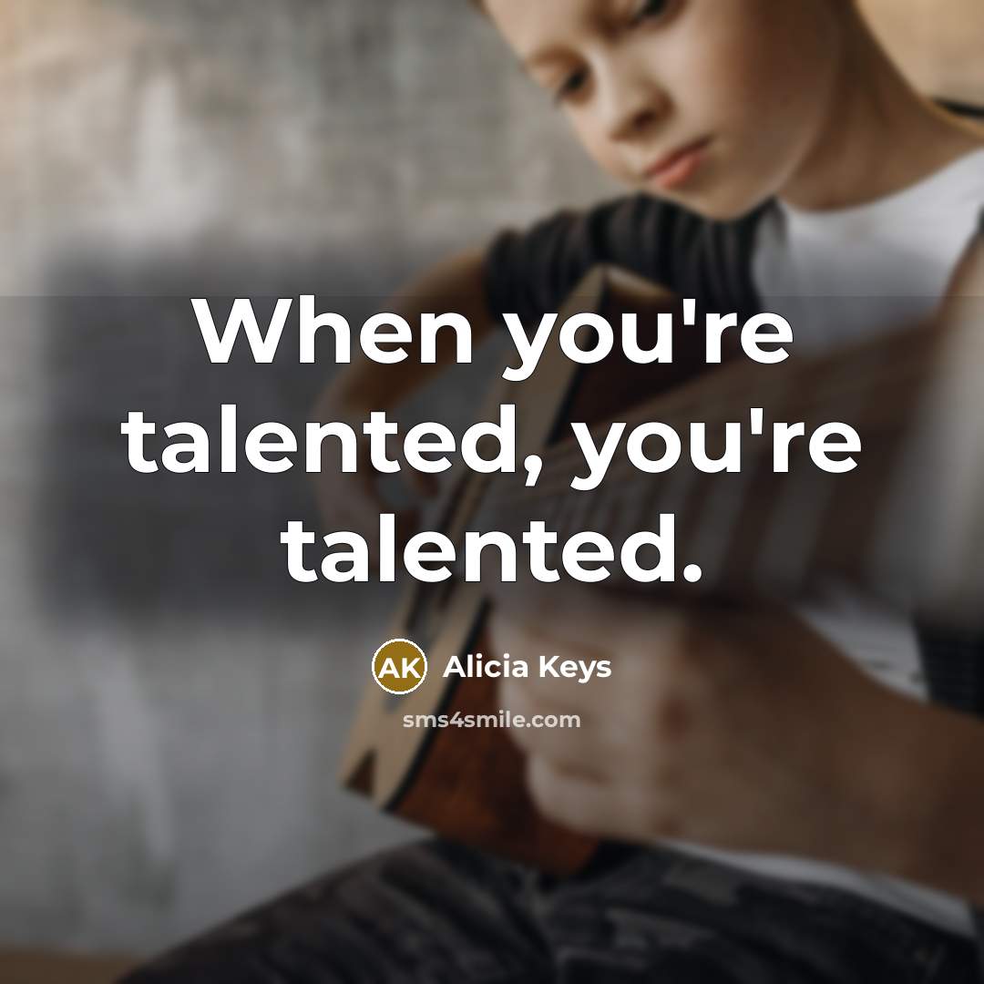 “When you're talented, you're talented.…” quote by Alicia Keys