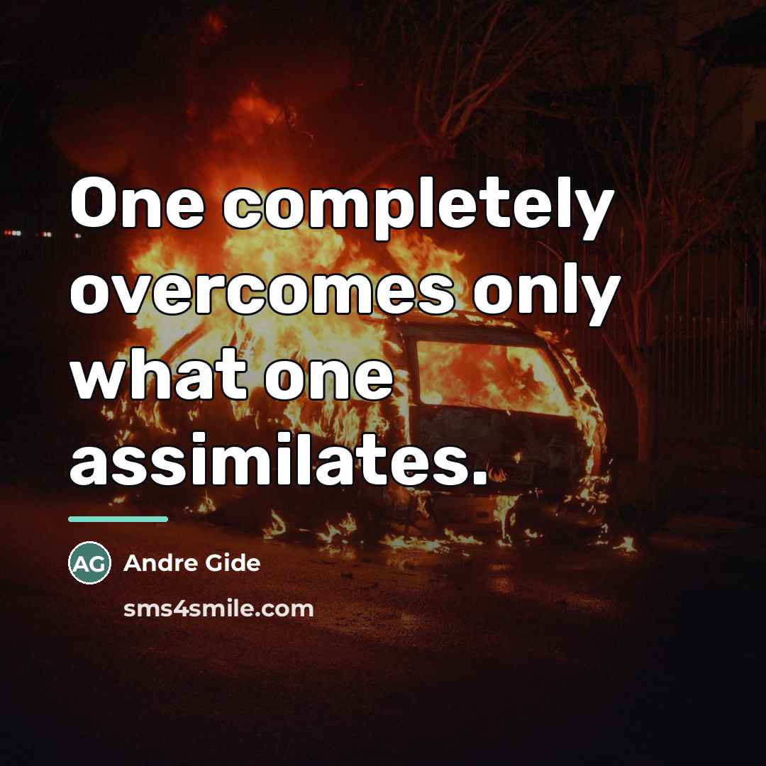 “One completely overcomes only what one assimilates.…” quote by Andre Gide