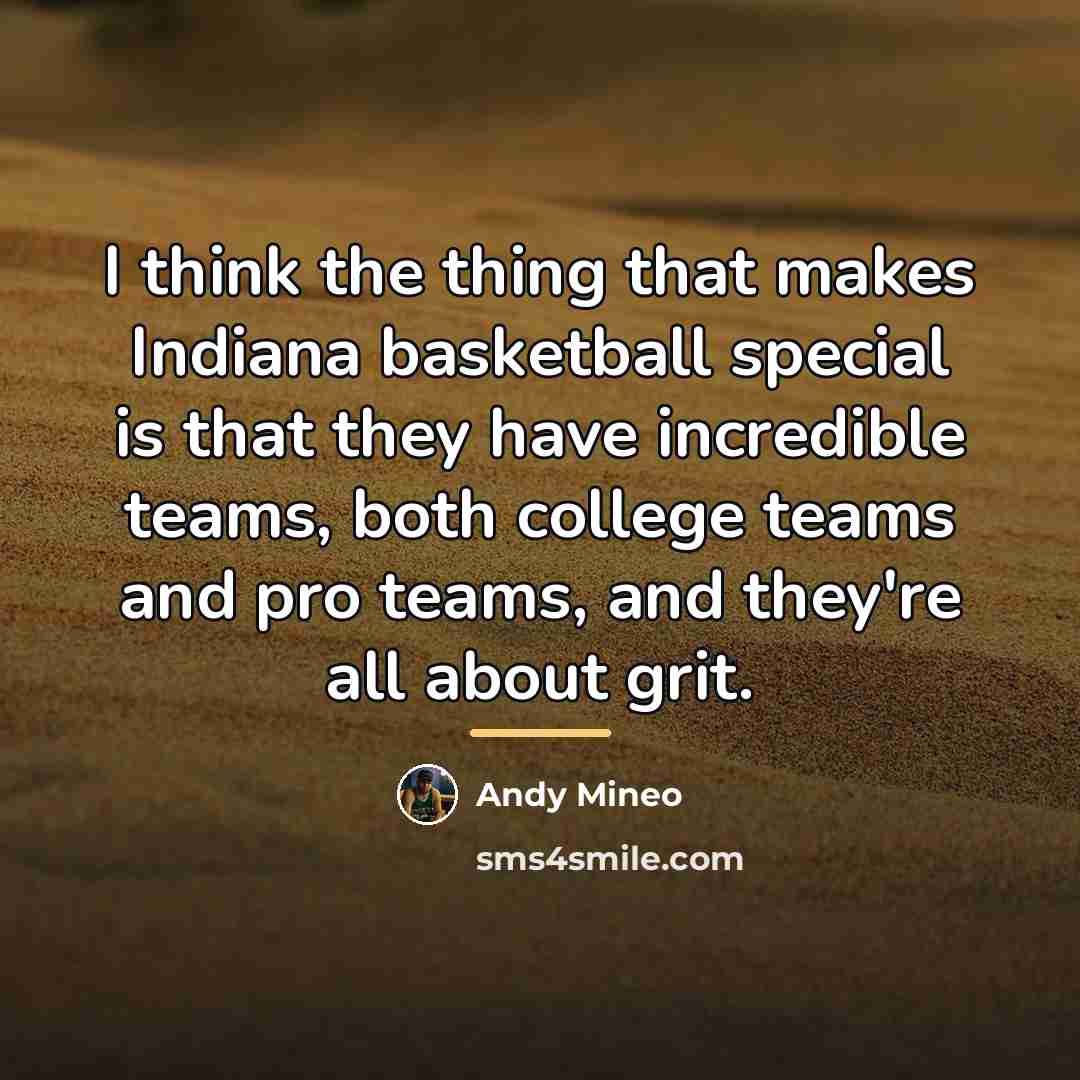 “I think the thing that makes Indiana basketball special is…” quote by Andy Mineo