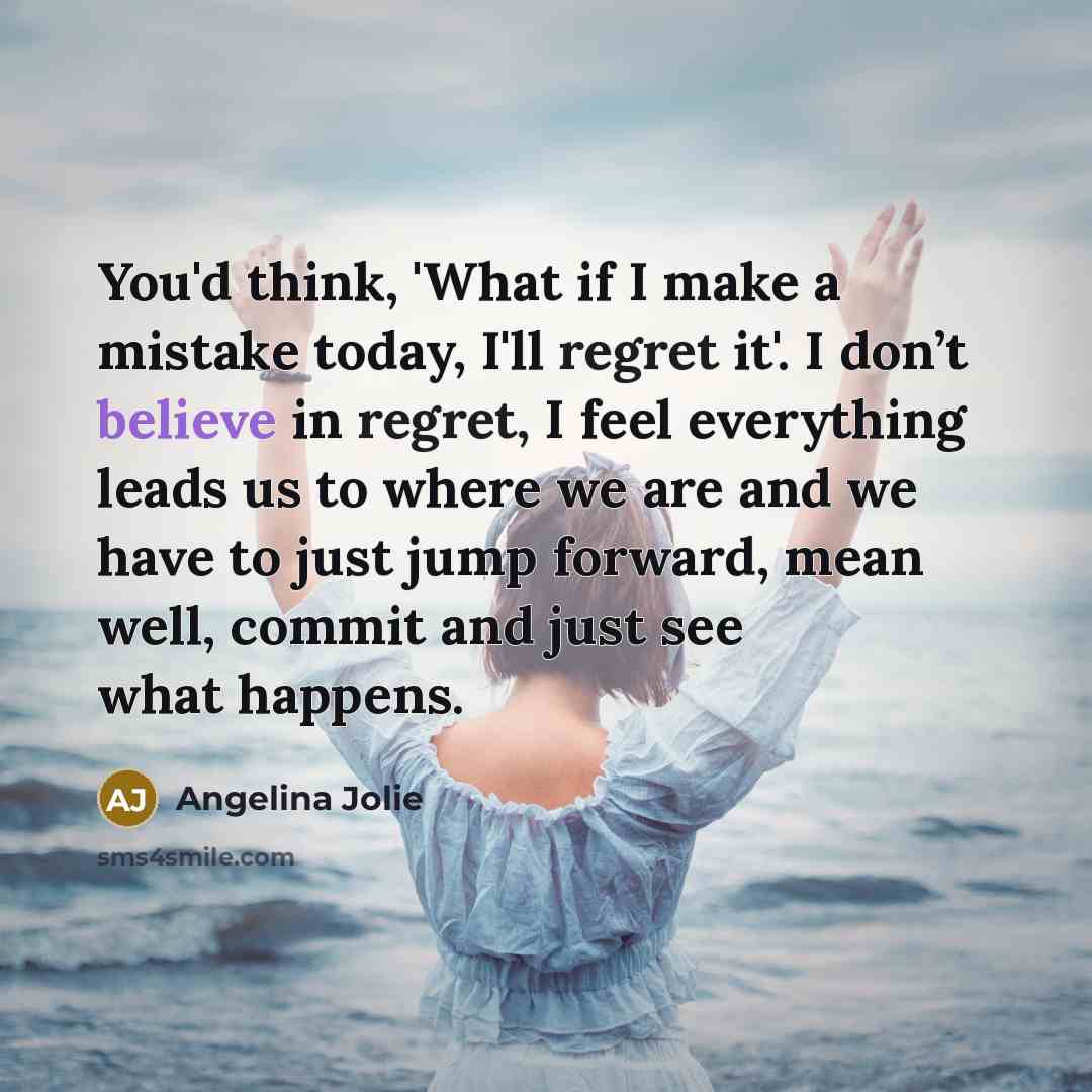 “You'd think, 'What if I make a mistake today, I'll…” quote by Angelina Jolie