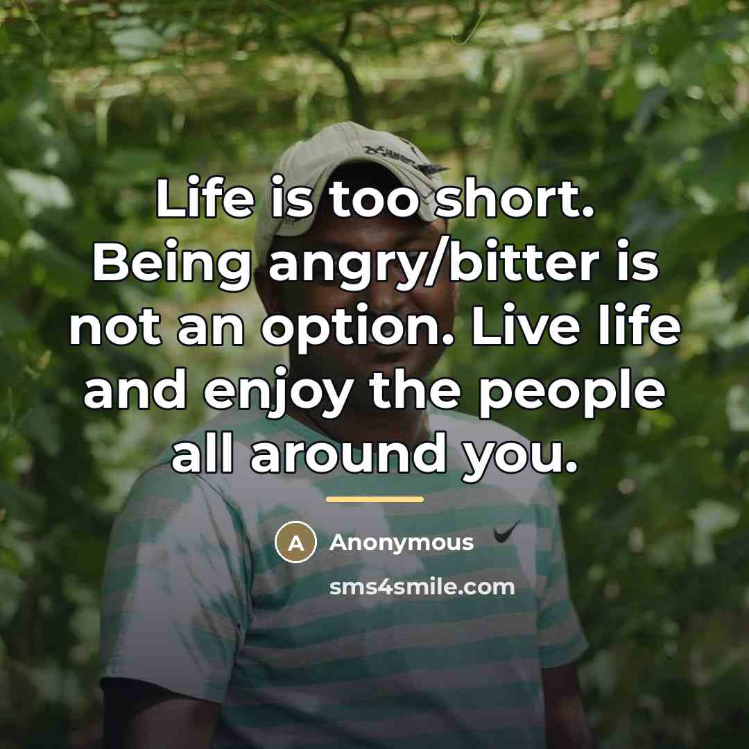 “Life is too short. Being angry/bitter is not an option.…” quote by Anonymous