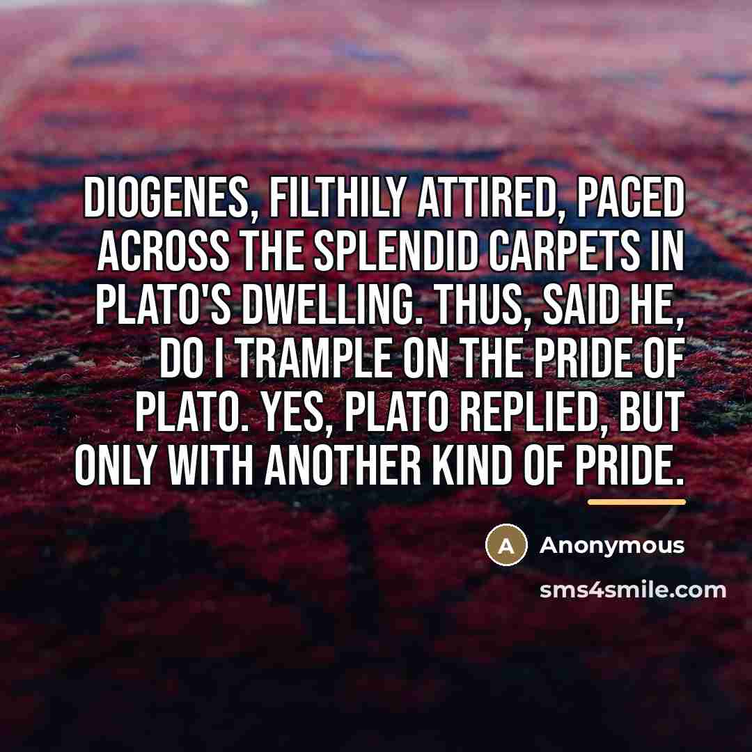 “Diogenes, filthily attired, paced across the splendid carpets in Plato's…” quote by Anonymous