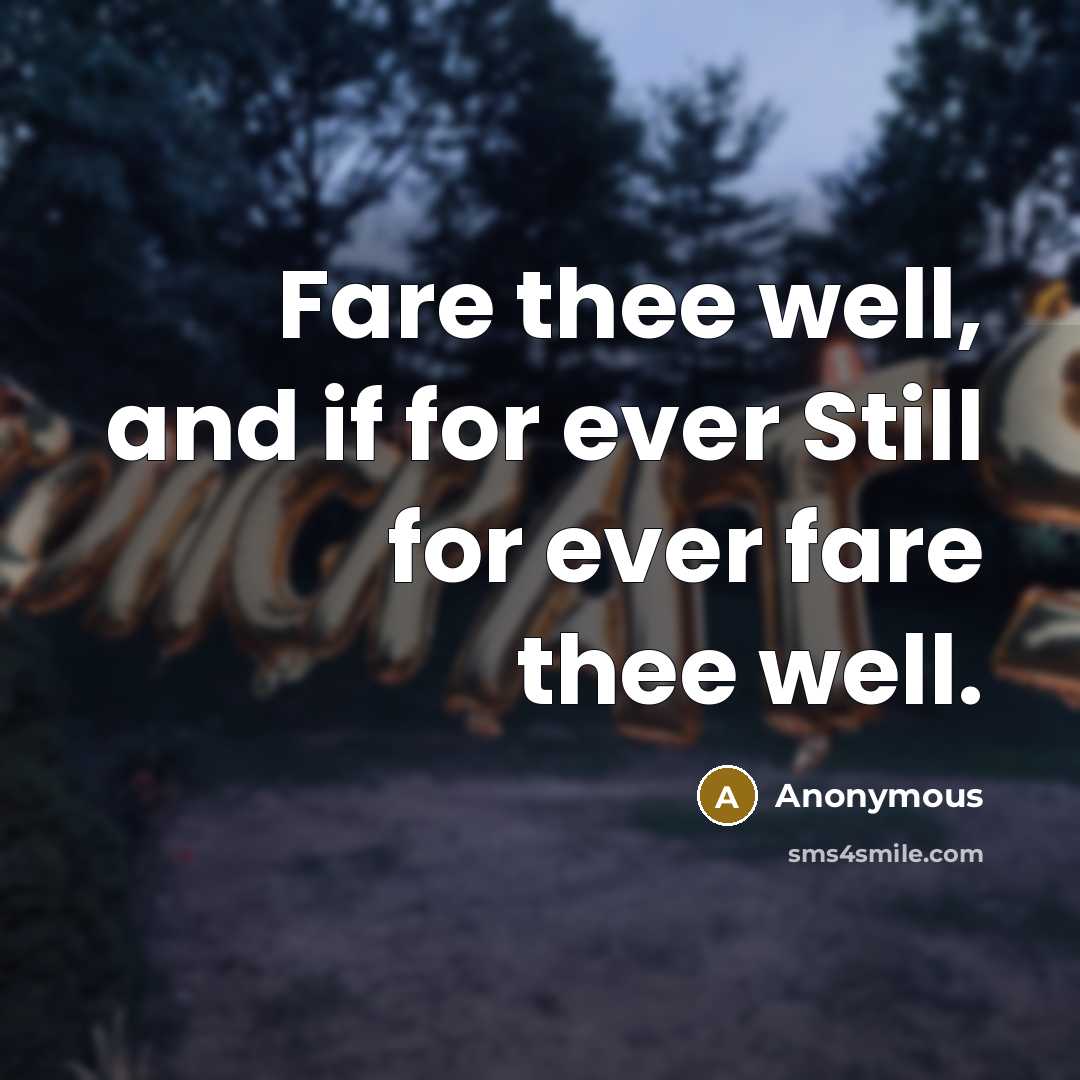 “Fare thee well, and if for ever Still for ever fare thee well.” quote by Anonymous
