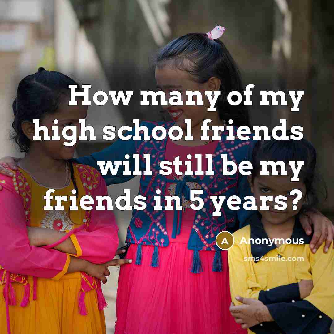 “How many of my high school friends will still be…” quote by Anonymous