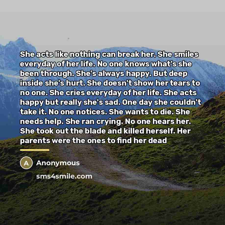 “She acts like nothing can break her. She smiles everyday…” quote by Anonymous